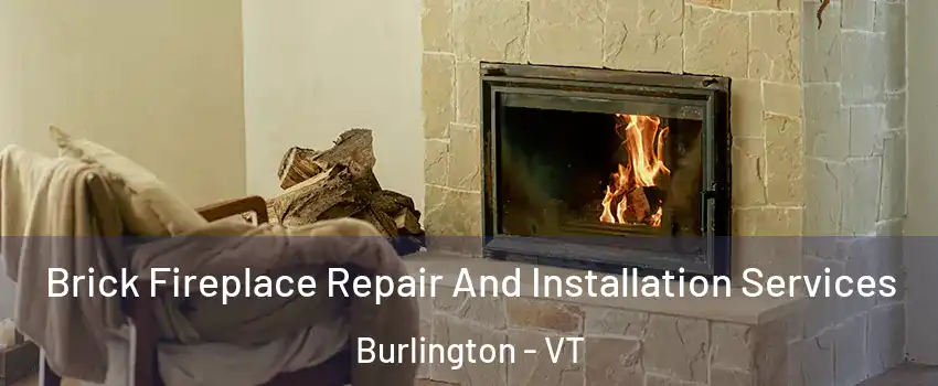  Brick Fireplace Repair And Installation Services Burlington - VT