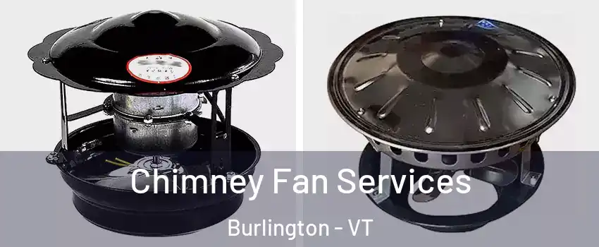  Chimney Fan Services Burlington - VT
