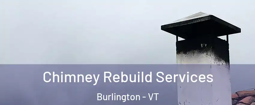  Chimney Rebuild Services Burlington - VT