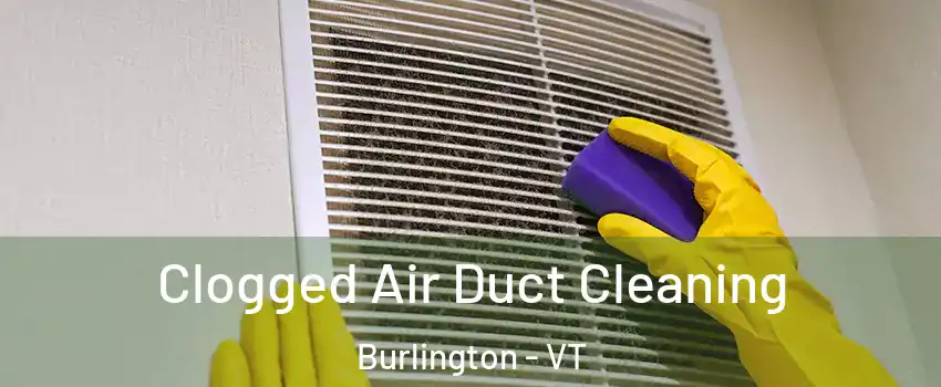  Clogged Air Duct Cleaning Burlington - VT
