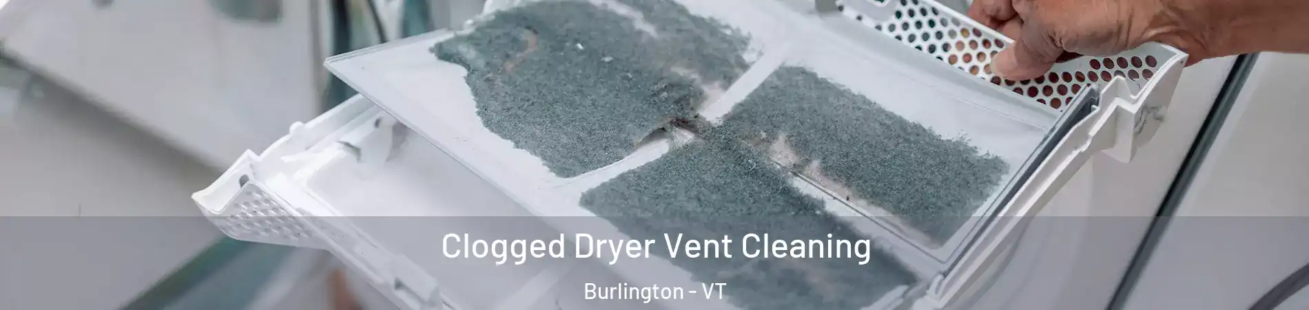  Clogged Dryer Vent Cleaning Burlington - VT