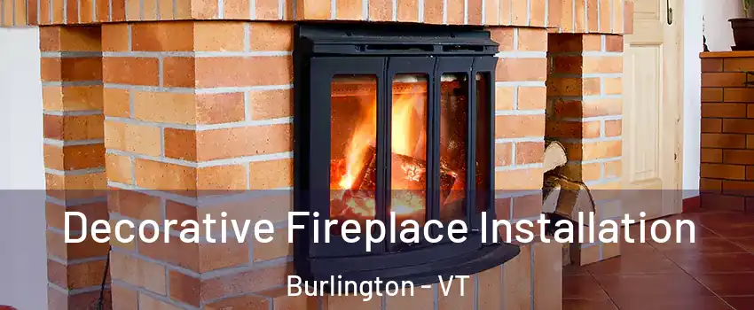  Decorative Fireplace Installation Burlington - VT