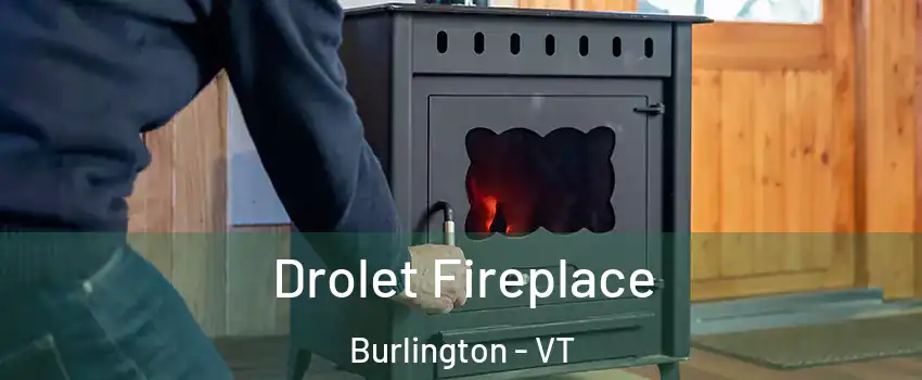  Drolet Fireplace Burlington - VT