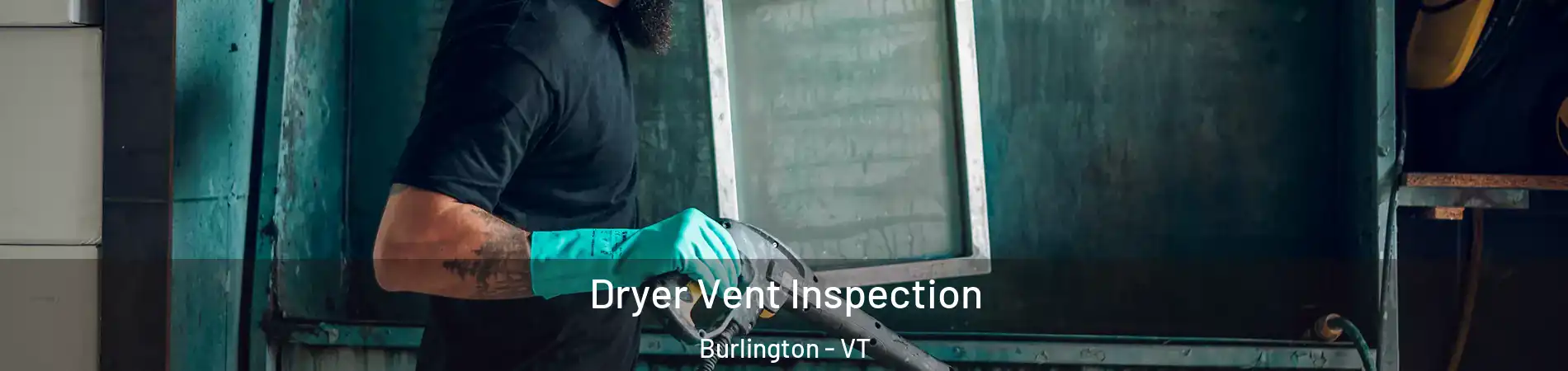  Dryer Vent Inspection Burlington - VT