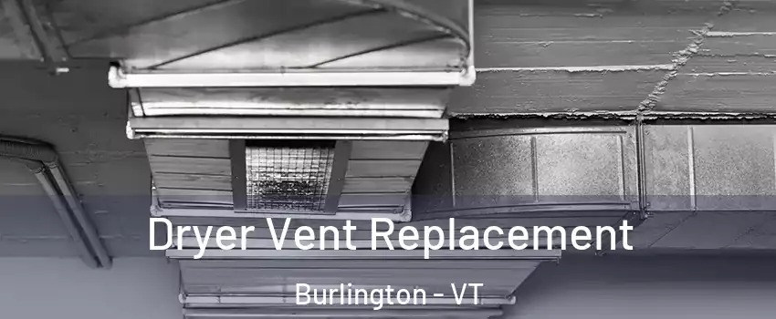 Dryer Vent Replacement Burlington - VT