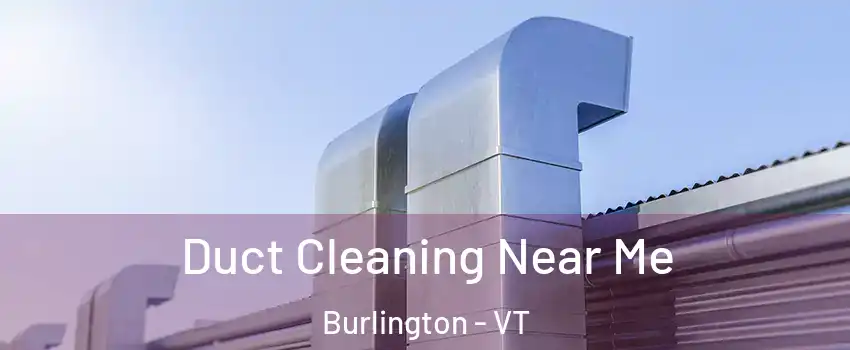  Duct Cleaning Near Me Burlington - VT
