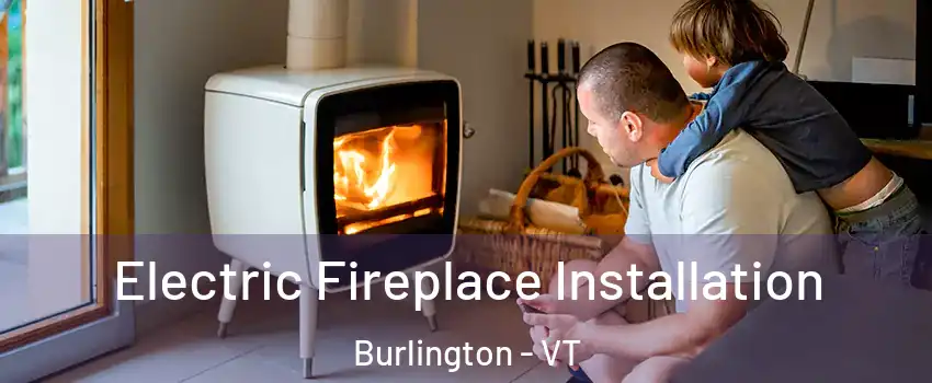  Electric Fireplace Installation Burlington - VT