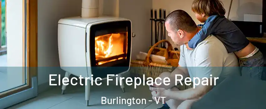 Electric Fireplace Repair Burlington - VT