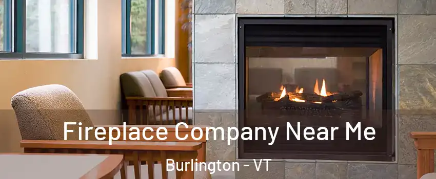  Fireplace Company Near Me Burlington - VT