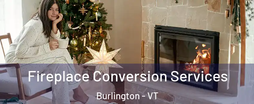  Fireplace Conversion Services Burlington - VT