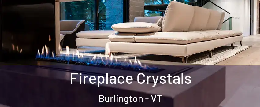  Fireplace Crystals Burlington - VT