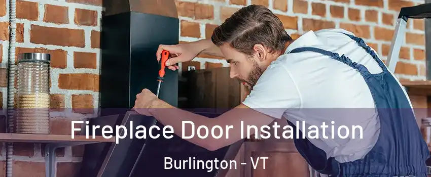  Fireplace Door Installation Burlington - VT