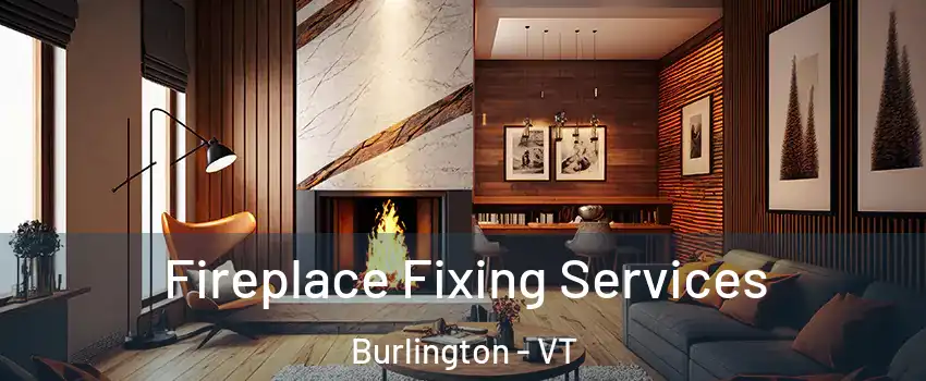  Fireplace Fixing Services Burlington - VT