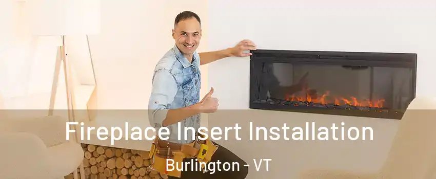  Fireplace Insert Installation Burlington - VT