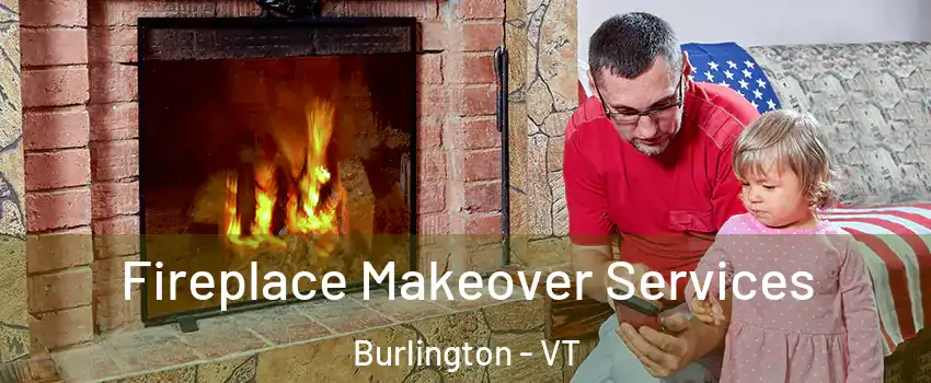  Fireplace Makeover Services Burlington - VT