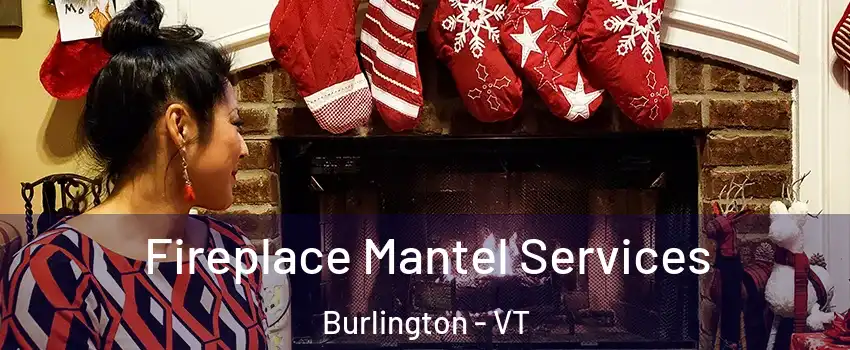  Fireplace Mantel Services Burlington - VT