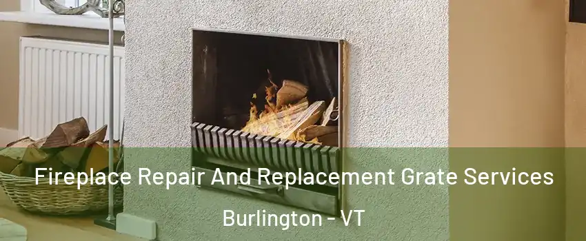  Fireplace Repair And Replacement Grate Services Burlington - VT
