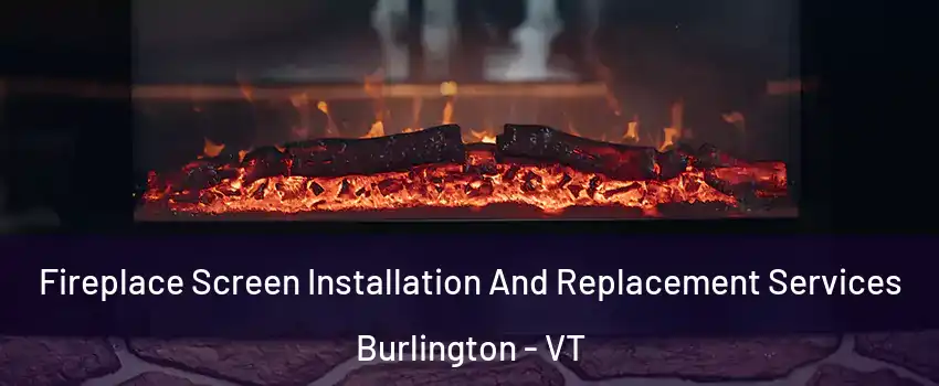  Fireplace Screen Installation And Replacement Services Burlington - VT