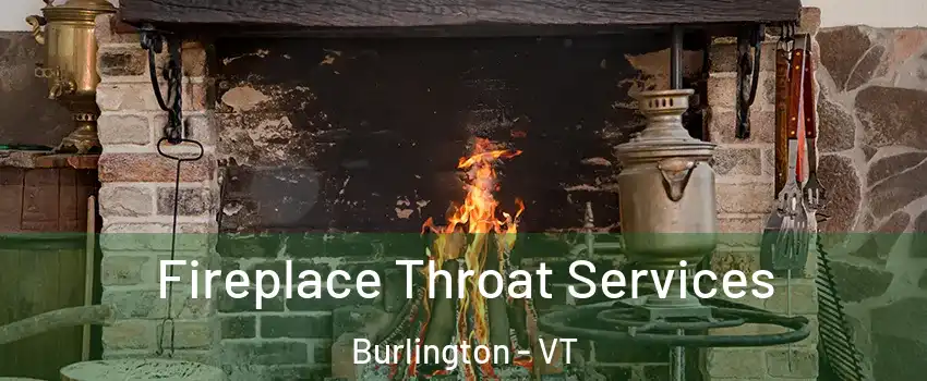  Fireplace Throat Services Burlington - VT