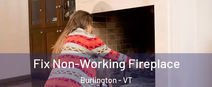  Fix Non-Working Fireplace Burlington - VT