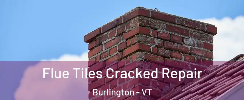  Flue Tiles Cracked Repair Burlington - VT