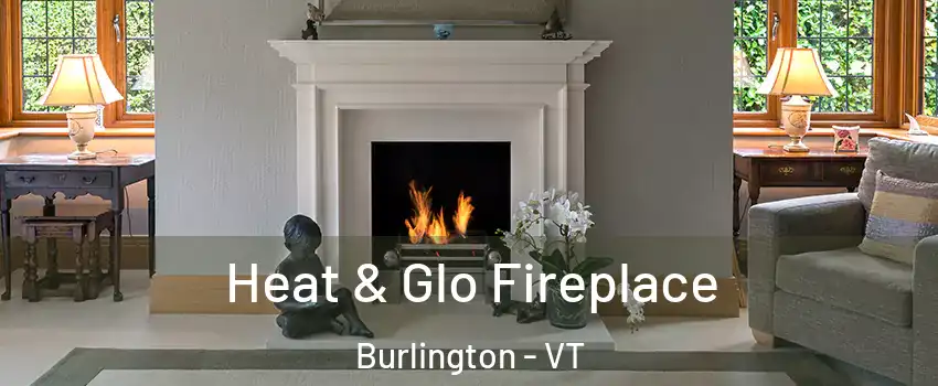  Heat & Glo Fireplace Burlington - VT
