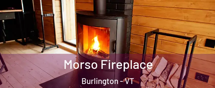  Morso Fireplace Burlington - VT