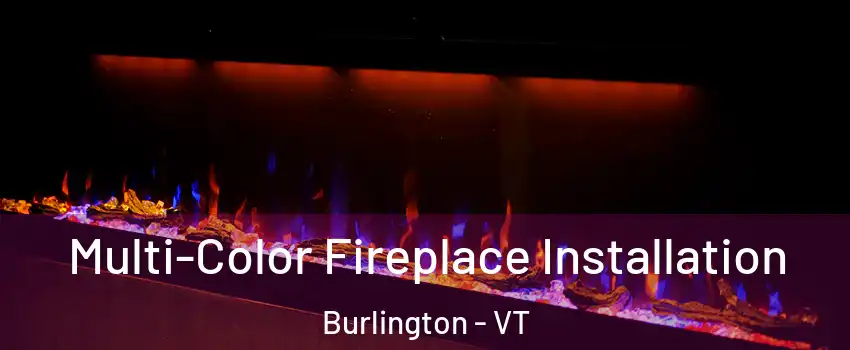  Multi-Color Fireplace Installation Burlington - VT