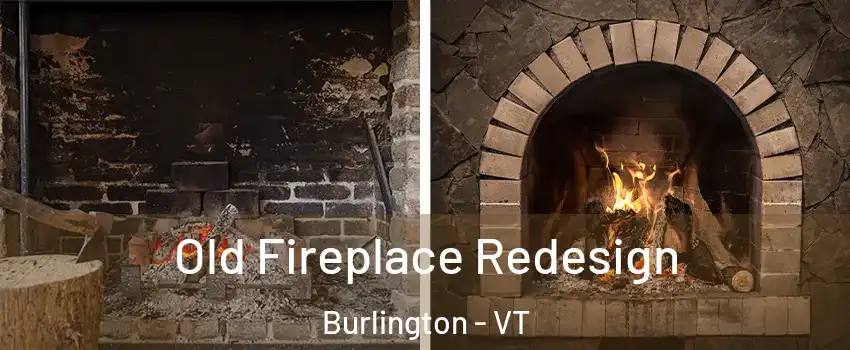  Old Fireplace Redesign Burlington - VT