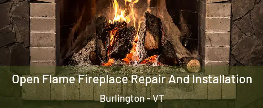  Open Flame Fireplace Repair And Installation Burlington - VT