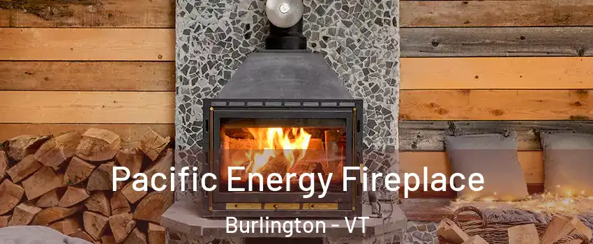  Pacific Energy Fireplace Burlington - VT