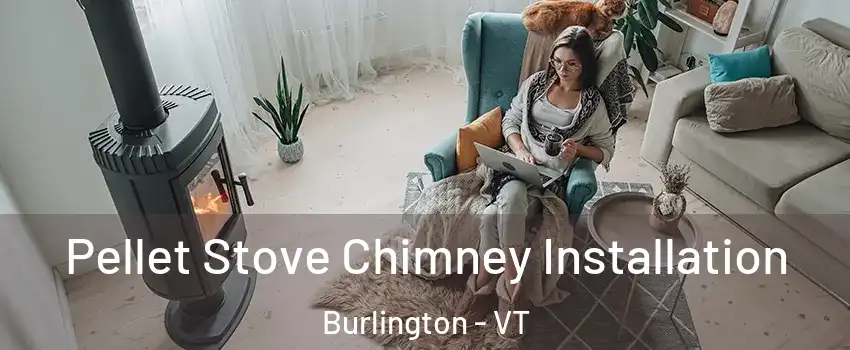  Pellet Stove Chimney Installation Burlington - VT
