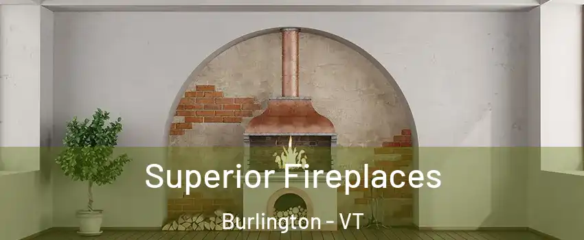  Superior Fireplaces Burlington - VT
