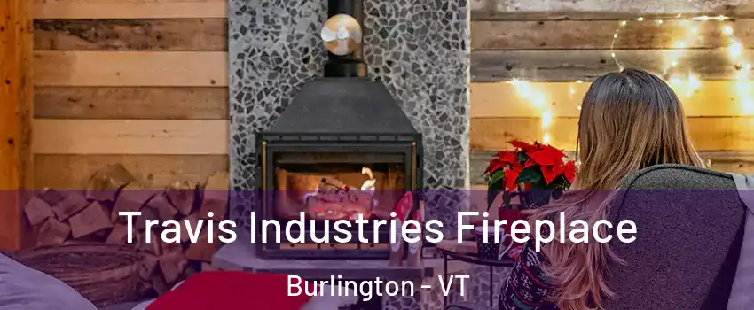  Travis Industries Fireplace Burlington - VT