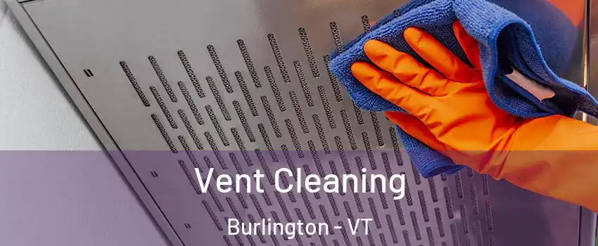  Vent Cleaning Burlington - VT