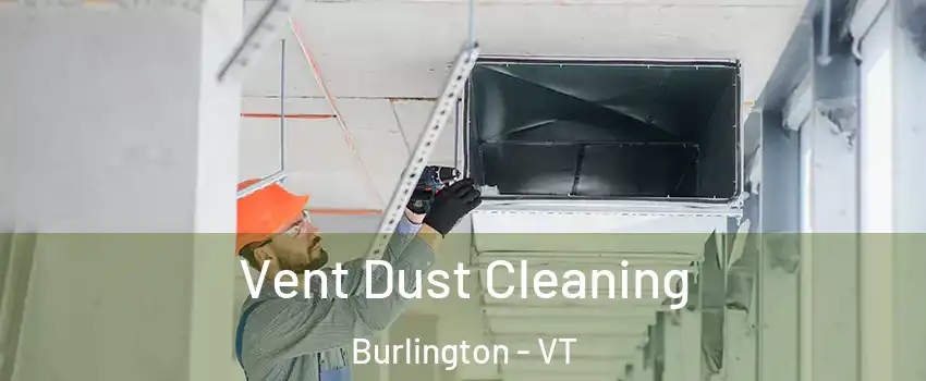  Vent Dust Cleaning Burlington - VT