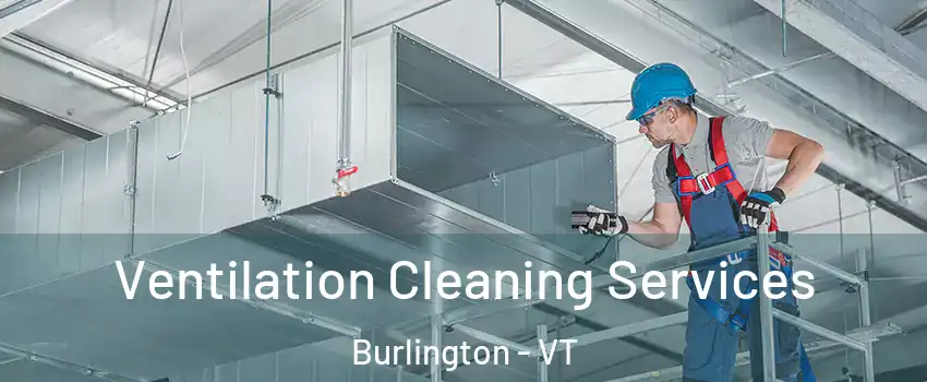  Ventilation Cleaning Services Burlington - VT