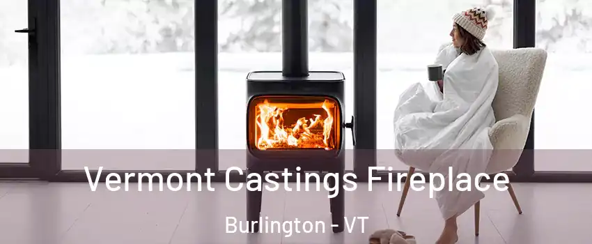  Vermont Castings Fireplace Burlington - VT