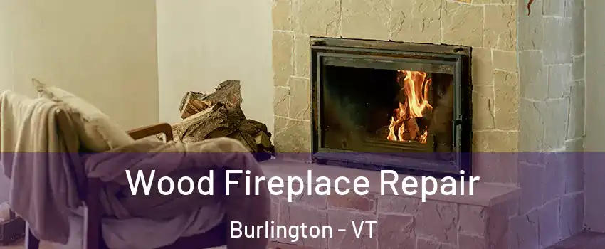 Wood Fireplace Repair Burlington - VT